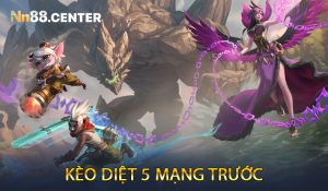 Kèo Diệt 5 Mạng Trước